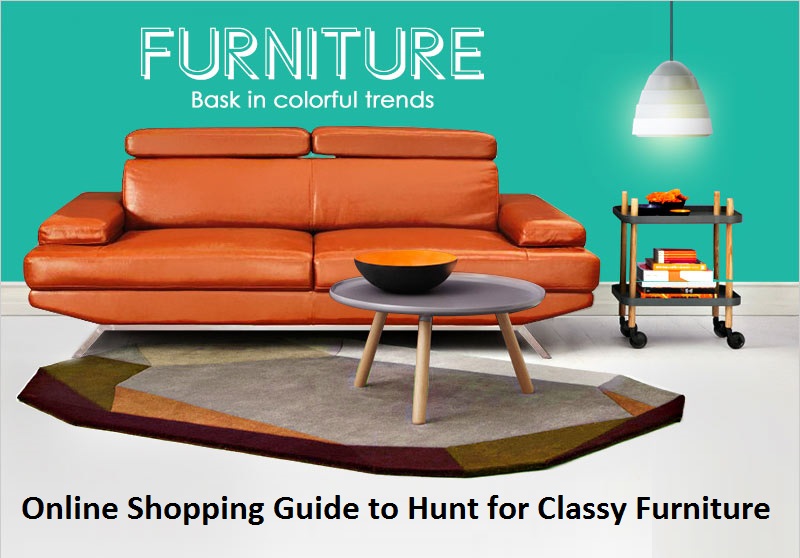 Online Shopping Guide to Hunt for Classy Furniture